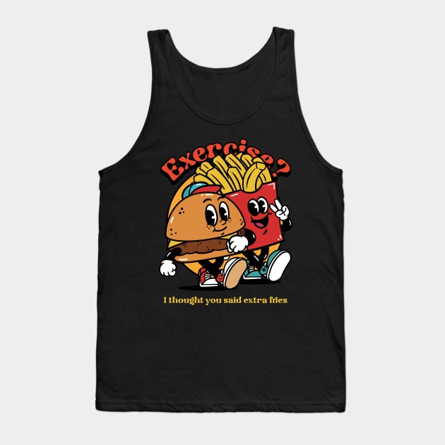 Exercise? I thought u said extra fries - Trade Extra Fries for Exercise Gains Tank Top by Kamran Sharjeel